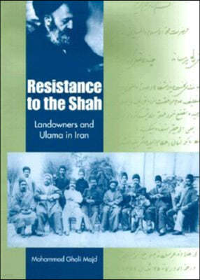 Resistance to the Shah: Landowners and Ulama in Iran