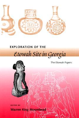 Exploration of the Etowah Site in Georgia: The Etowah Papers