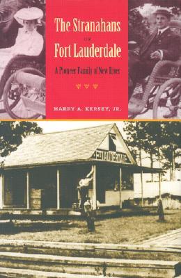 The Stranahans of Fort Lauderdale: A Pioneer Family of New River