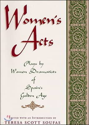 Women's Acts: Plays by Women Dramatists of Spain's Golden Age