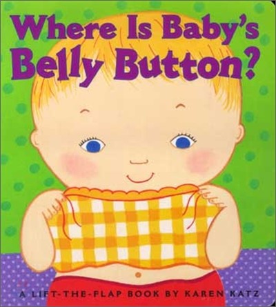 Where Is Baby's Belly Button? : A Lift-the-Flap Book