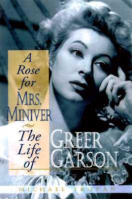 A Rose for Mrs. Miniver: The Life of Greer Garson