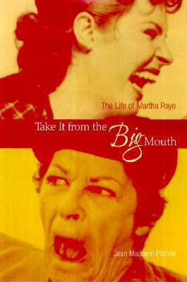 Take It from the Big Mouth: The Life of Martha Raye