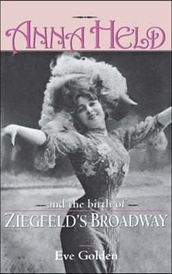 Anna Held & Birth of Ziegfeld's