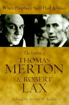 When Prophecy Still Had a Voice: The Letters of Thomas Merton & Robert Lax