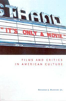 It's Only a Movie! Films and Critics in American Culture