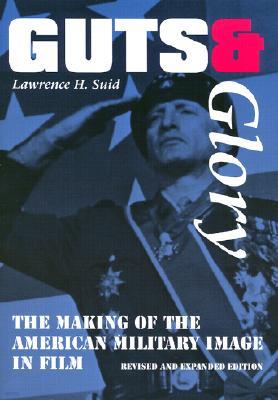 Guts and Glory: The Making of the American Military Image in Film