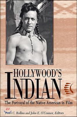 Hollywood's Indian: The Portrayal of the Native American in Film