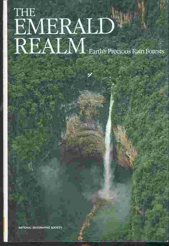 National Geographic Society - THE EMERALD REALM : Eart's Precious Rain Forests