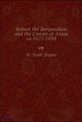 Robert the Burgundian and the Counts of Anjou, ca. 1025-1098