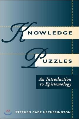 Knowledge Puzzles: An Introduction To Epistemology