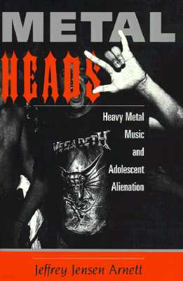 Metalheads: Heavy Metal Music And Adolescent Alienation