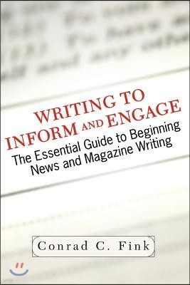 Writing to Inform and Engage: The Essential Guide to Beginning News and Magazine Writing