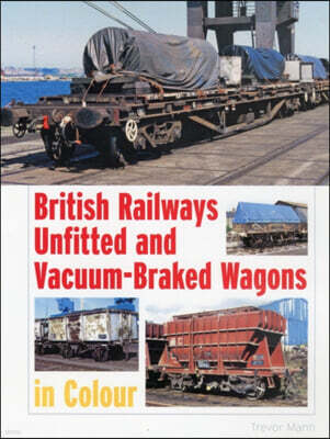 Ian Allan Publishing British Railways Unfitted and Vacuum Braked Wagons in Colour