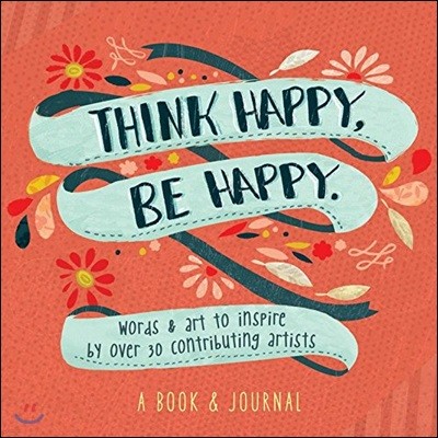 Think Happy, Be Happy: Art, Inspiration, Joy