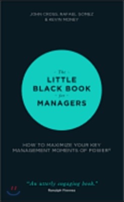 The Little Black Book for Managers: How to Maximize Your Key Management Moments of Power