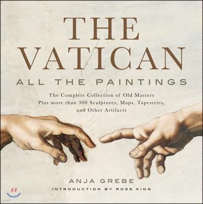 Vatican: All the Paintings: The Complete Collection of Old Masters, Plus More Than 300 Sculptures, Maps, Tapestries, and Other Artifacts