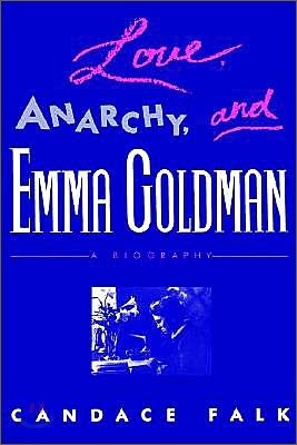 Love, Anarchy, and Emma Goldman: A Biography