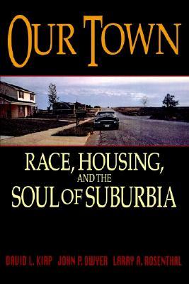 Our Town: Race, Housing, and the Soul of Suburbia