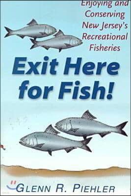 Exit Here for Fish!: Enjoying and Conserving New Jersey's Recreational Fisheries