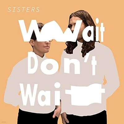 Sisters - Wait Don't Wait (US 수입)