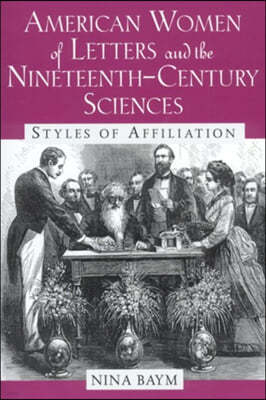 American Women of Letters and the Nineteenth-Century Sciences: Styles of Affiliation