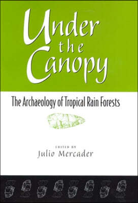 Under the Canopy: The Archaelogy of Tropical Rain Forests