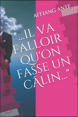 "....il va falloir qu'on fasse un calin..."