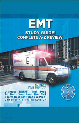 EMT Study Guide! Complete A-Z Review: Ultimate NREMT Test Prep To Help You Pass The EMT Exam! Best EMT Book & Prep! Complete A-Z Review Edition