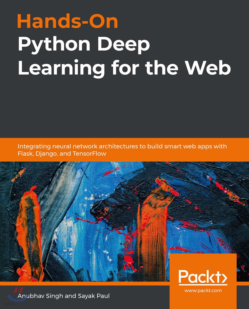 Hands-On Python Deep Learning for the Web: Integrating neural network architectures to build smart web apps with Flask, Django, and TensorFlow