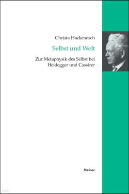 Selbst und Welt: Zur Metaphysik des Selbst bei Heidegger und Cassirer