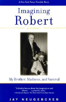 Imagining Robert: My Brother, Madness, and Survival: A Memoir