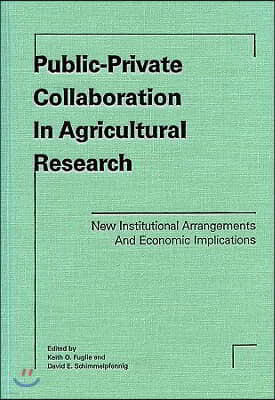 Public-Private Collaboration in Agricultural Research: New Institutional Arrangements and Economic Implications