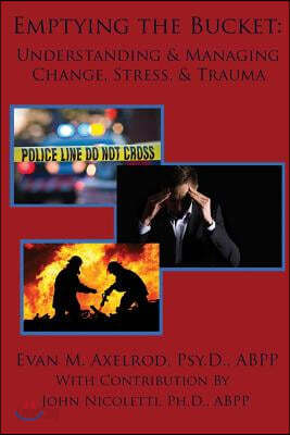 Emptying the Bucket: : Understanding & Managing Change, Stress, & Trauma