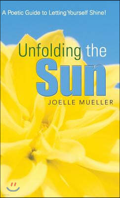 Unfolding the Sun: A Poetic Guide to Letting Yourself Shine!