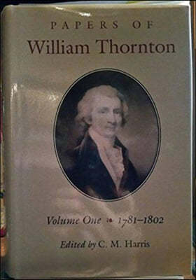 The Papers of William Thornton: Volume 1: 1781-1802 Volume 1