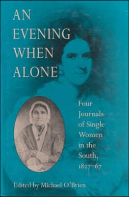 An Evening When Alone: Four Journals of Single Women in the South, 1827 67