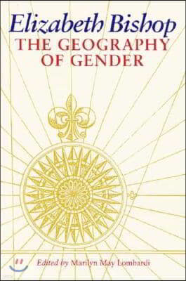 Elizabeth Bishop: The Geography of Gender the Geography of Gender