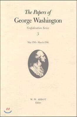 The Papers of George Washington: May 1785-March 1786 Volume 3
