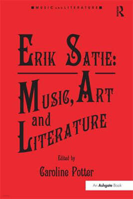 Erik Satie: Music, Art and Literature