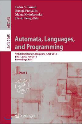 Automata, Languages, and Programming: 40th International Colloquium, Icalp 2013, Riga, Latvia, July 8-12, 2013, Proceedings, Part I