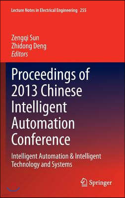 Proceedings of 2013 Chinese Intelligent Automation Conference: Intelligent Automation & Intelligent Technology and Systems