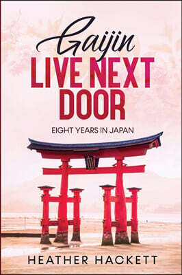 Gaijin Live Next Door: Eight Years in Japan