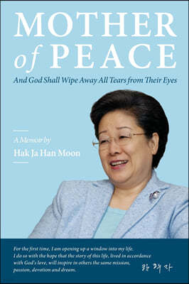 Mother of Peace: A Memoir by Hak Ja Han Moon