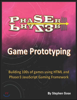 Phaser III Game Prototyping: Building 100s of games using HTML and Phaser3 JavaScript Gaming Framework