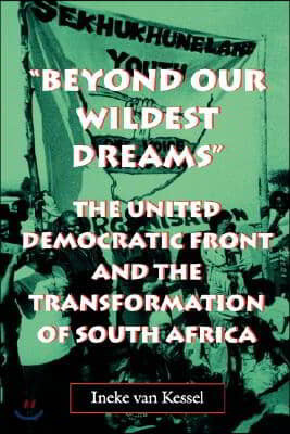 Beyond Our Wildest Dreams: The United Democratic Front and the Transformation of South Africa