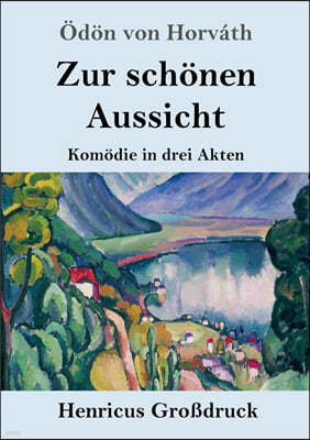 Zur schonen Aussicht (Großdruck): Komodie in drei Akten