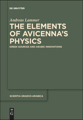 The Elements of Avicenna's Physics: Greek Sources and Arabic Innovations