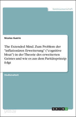 The Extended Mind. Zum Problem der "inflationären Erweiterung" ("cognitive bloat") in der Theorie des erweiterten Geistes und wie es aus dem Paritätsp
