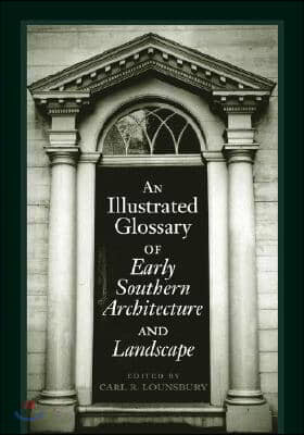 An Illustrated Glossary of Early Southern Architecture and Landscape